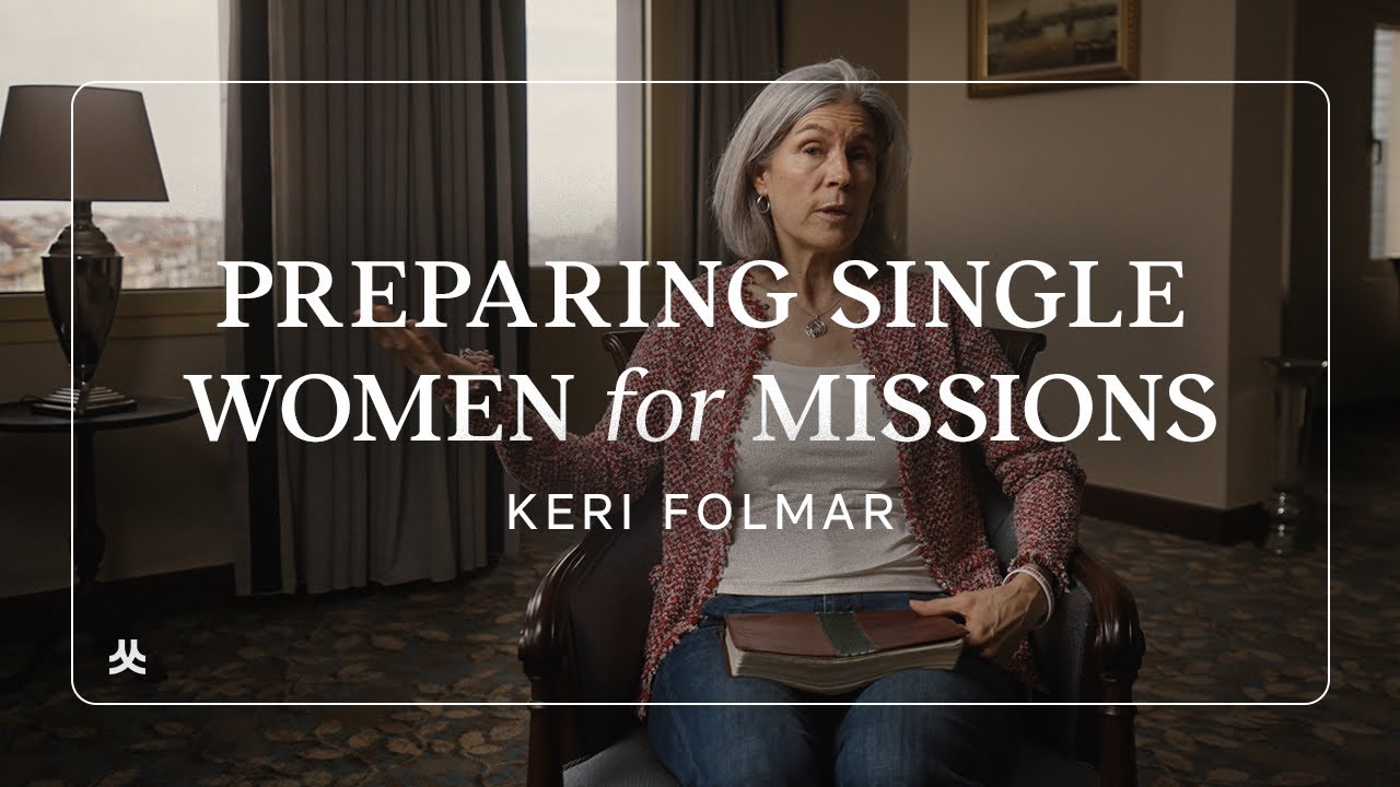 How Should Single Women Prepare for Long-Term Missions? | Keri Folmar