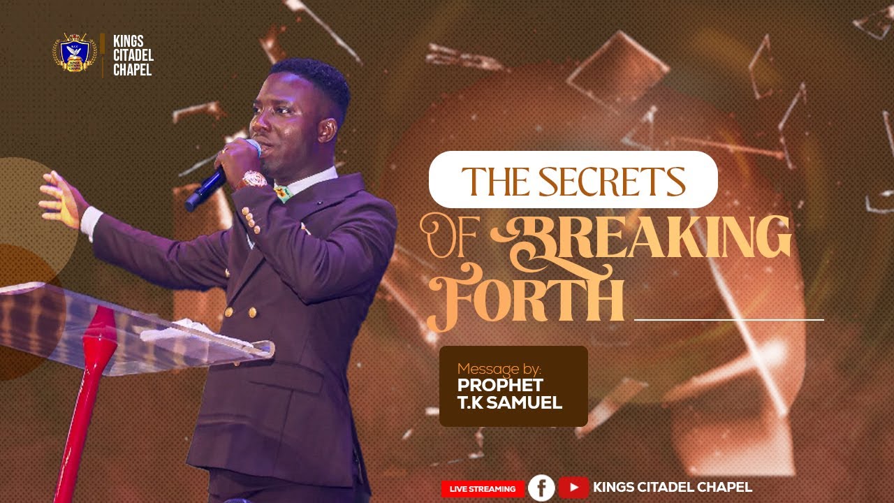 THE SECRET OF BREAKING FORTH BY PROPHET T.K. SAMUEL