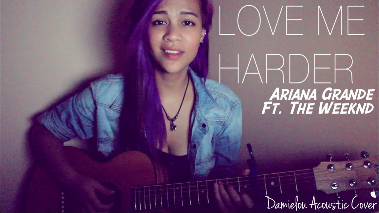 Love Me Harder - Ariana Grande ft. The Weeknd (Official Damielou acoustic cover) LYRICS