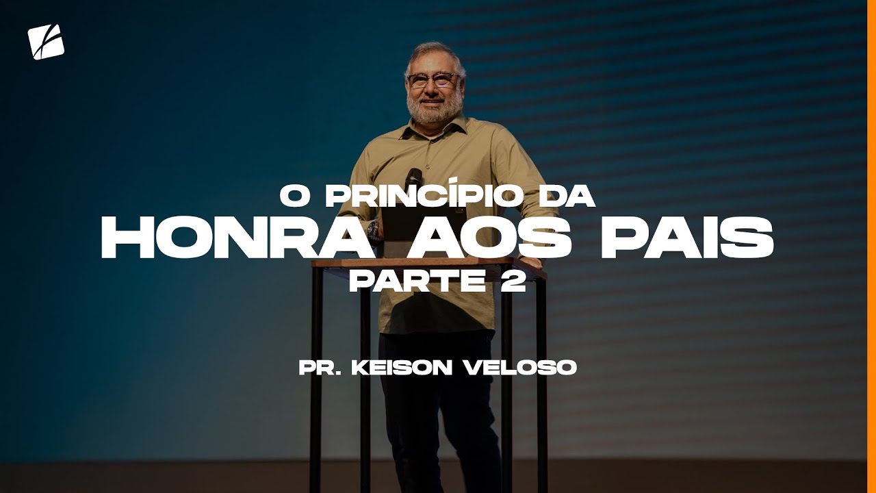 O princípio da honra aos pais | Parte 2 - Pastor Keison Veloso