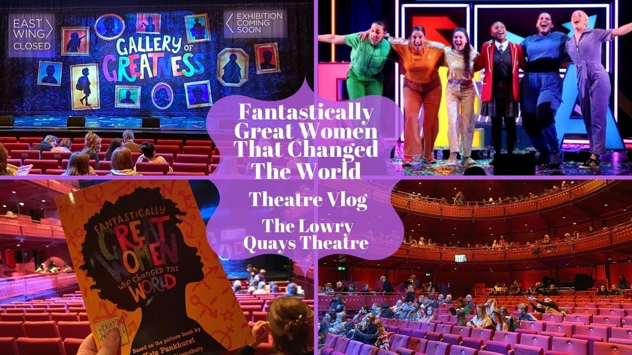 Fantastically Great Women That Changed The World UK Tour - The Lowry - Theatre Vlog & Curtain Call
