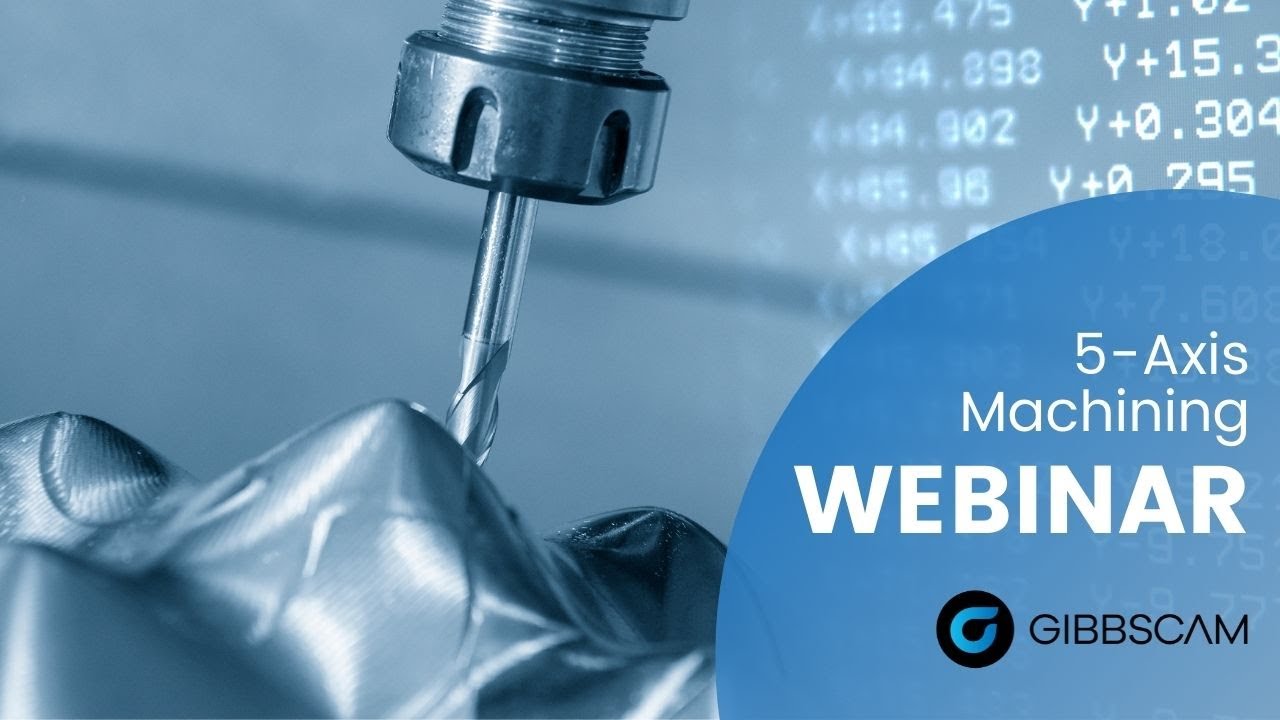 Discover the Power of GibbsCAM 5-Axis Software Webinar