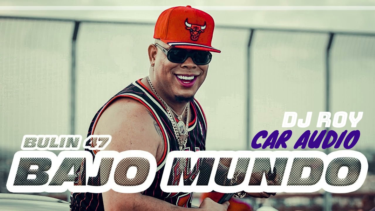 BAJO MUNDO - BULIN 47 ❌ Doble Tono CAR AUDIO - 🔥DJ ROY🔥