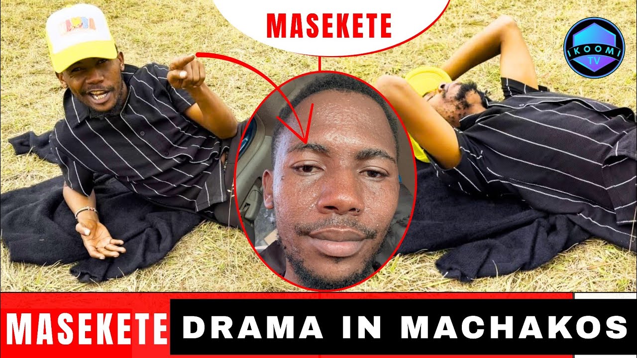 MASEKETE CAUSED DRAMA IN MACHAKOS | See what happened
