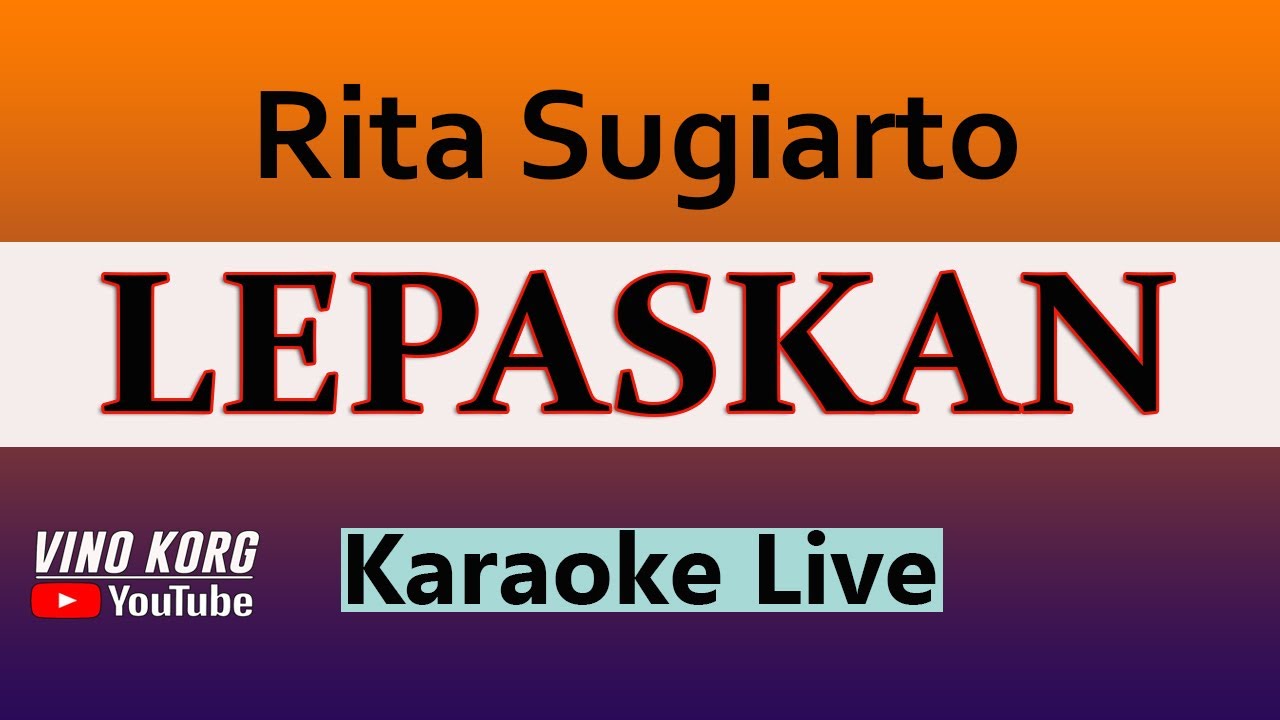 LEPASKAN -  RITA SUGIARTO ( KARAOKE NO VOKAL )