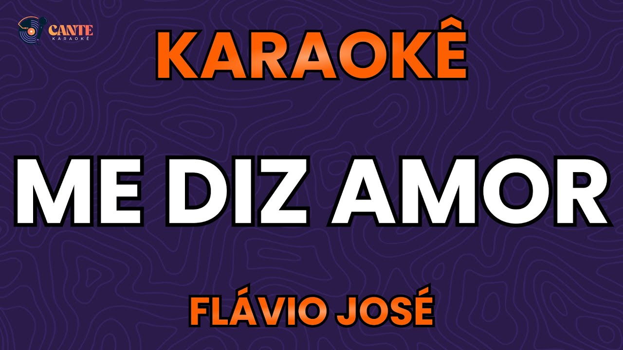 KARAOKÊ 🎤 - ME DIZ AMOR - FLÁVIO JOSÉ