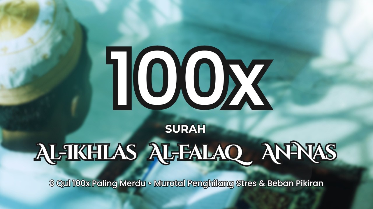 3 Qul 100x Paling Merdu • Murotal Penghilang Stres & Beban Pikiran