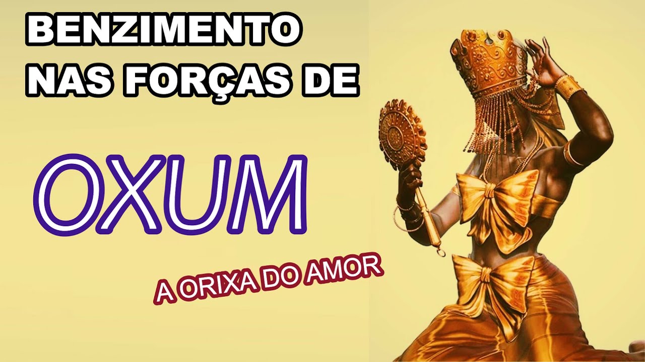 BENZIMENTO NA ENERGIA DE OXUM(SEJA BENZIDO ENQUANTO REPOUSA)