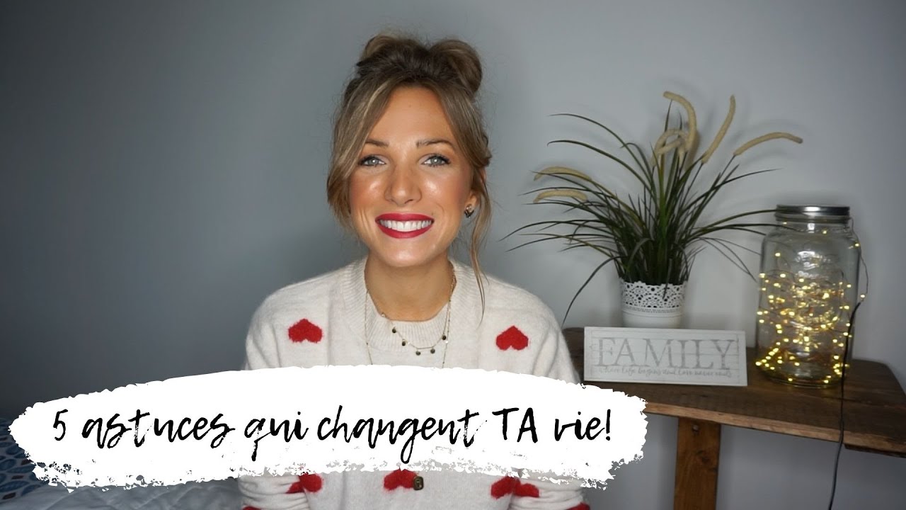 5 astuces qui changent ta vision de la vie!