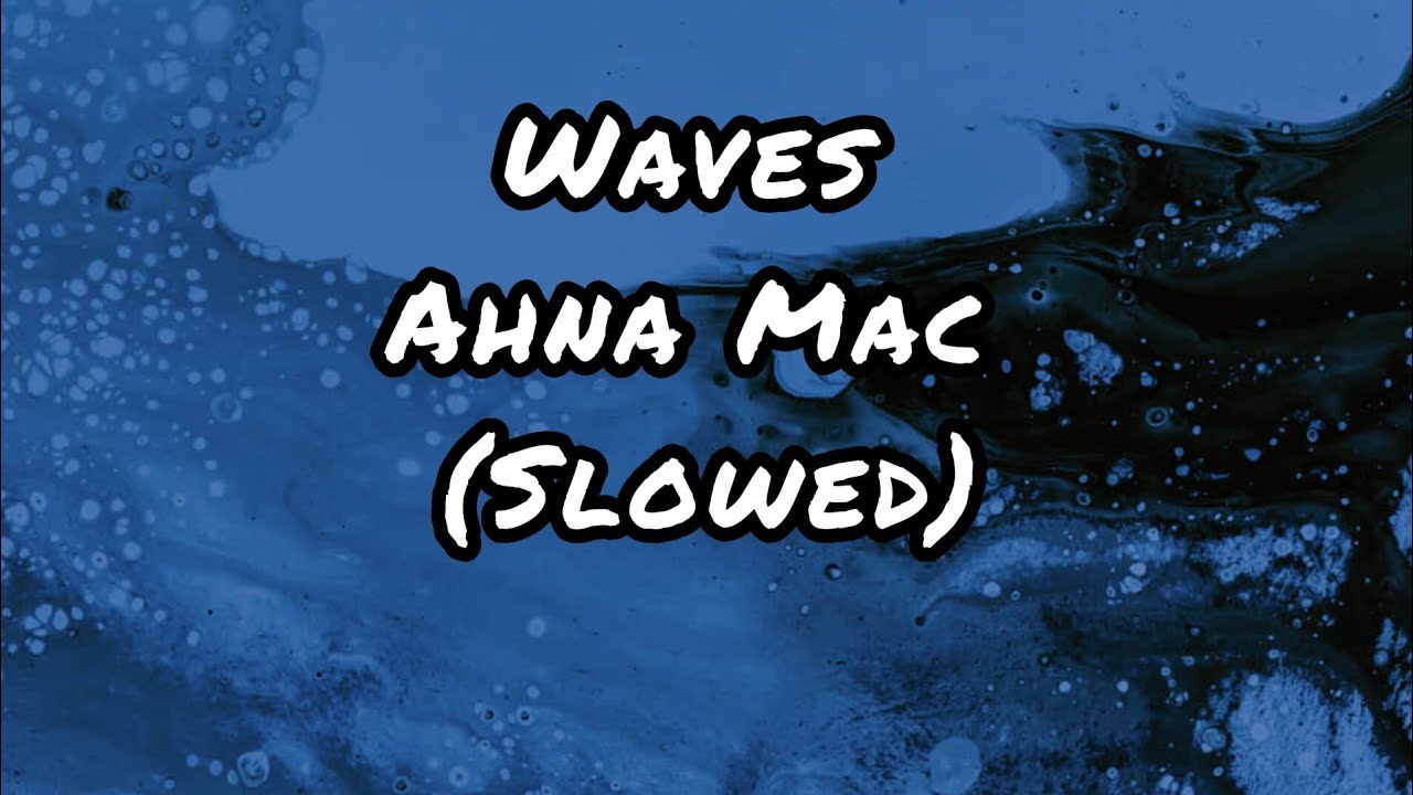 Ahna Mac - Waves (Slowed)