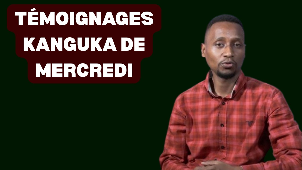 TÉMOIGNAGES KANGUKA DE MERCREDI LE 04/03/2026 by Chris Ndikumana