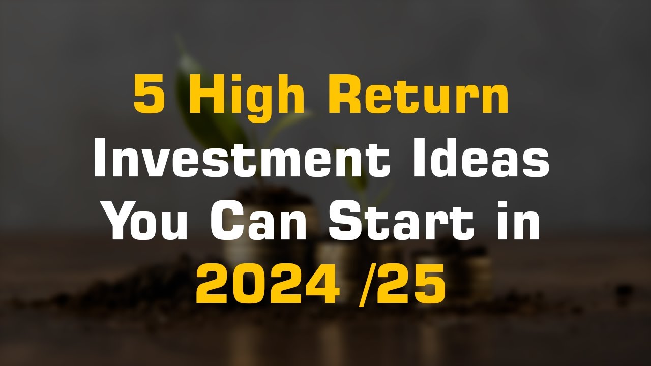 5 High Return Investment Ideas You Can Start in 2024