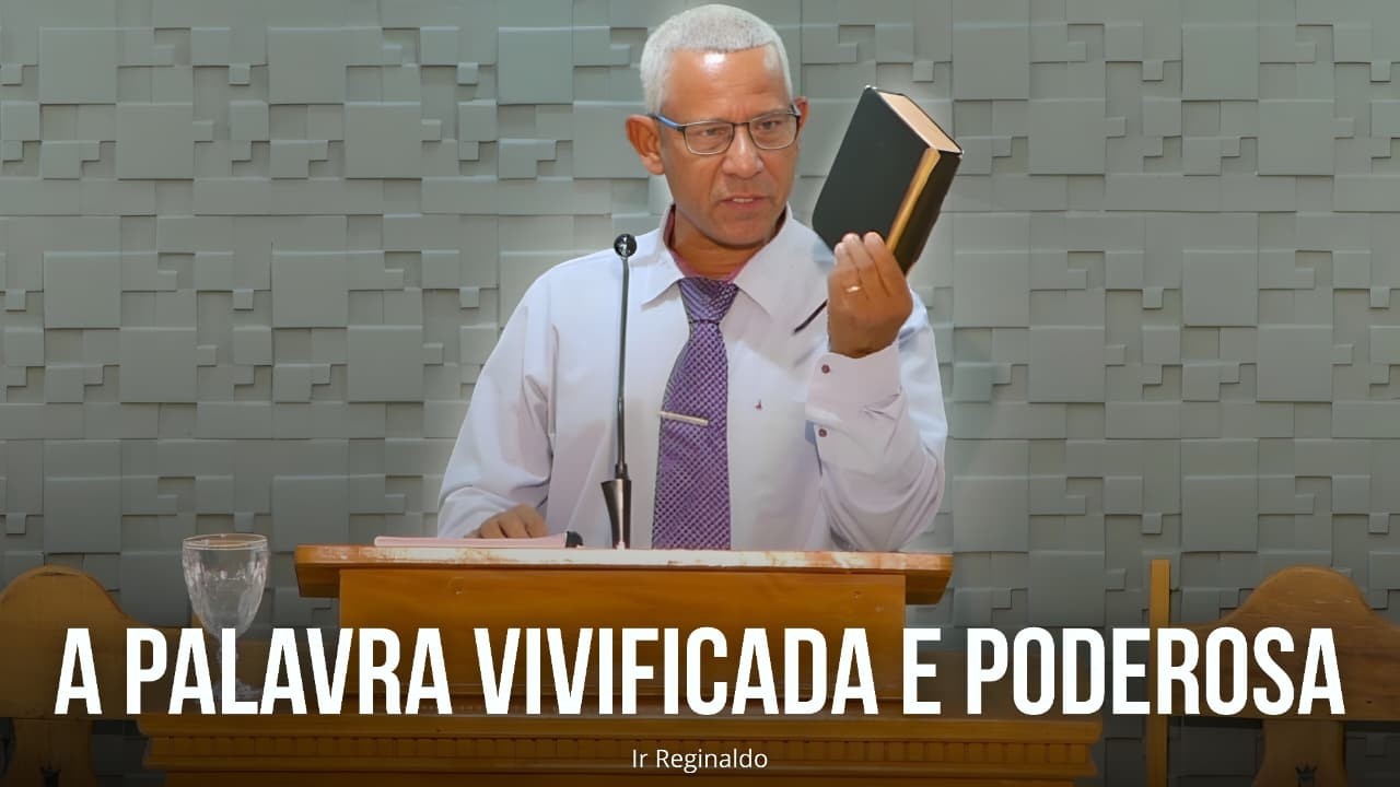 A Palavra Vivificada e Poderosa | Ir. Reginaldo