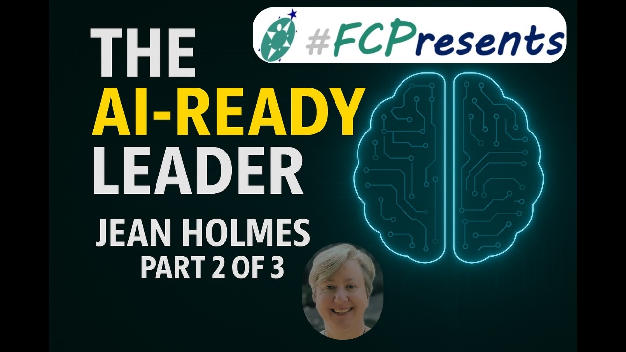 #FCPresents-Jean Holmes' Leadership-Ready AI Series Part II: The AI-Ready Leader