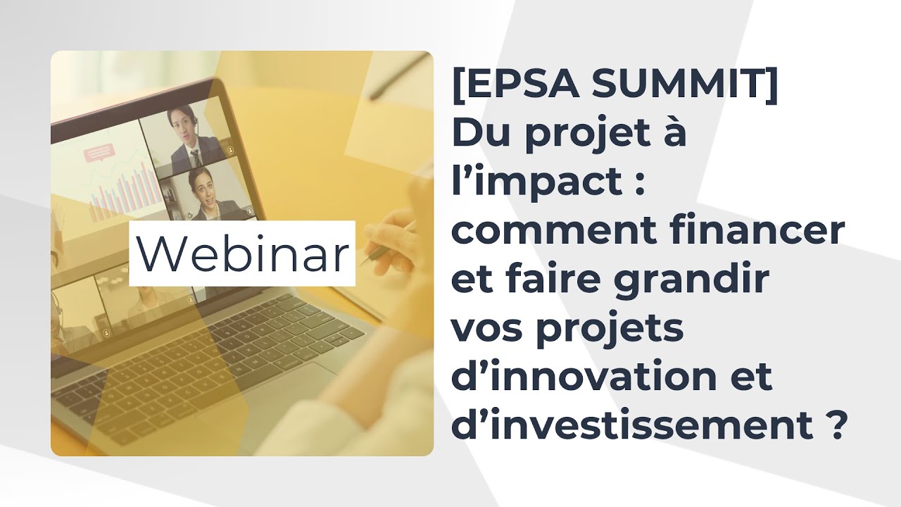 [EPSA Summit] Comment financer et faire grandir vos projets d&rsquo;innovation et d&rsquo;investissement ?