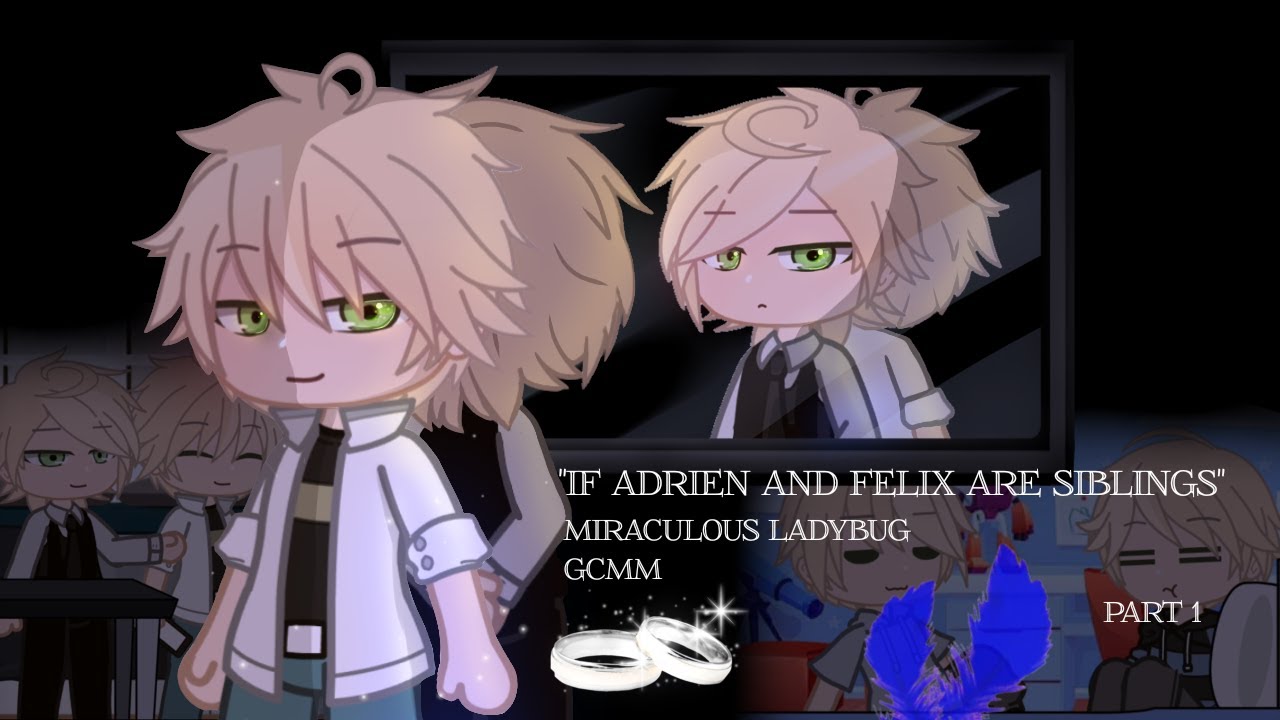 °•If Adrien and Felix are siblings•° GCMM•° MLB•° Original•° Part 1•° AU•° Discontinued•°