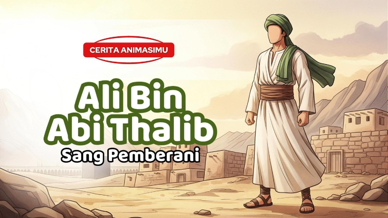🎬 Kisah Sahabat Nabi SAW: Ali Bin Abi Thalib Sang Pemberani #sahabatnabi