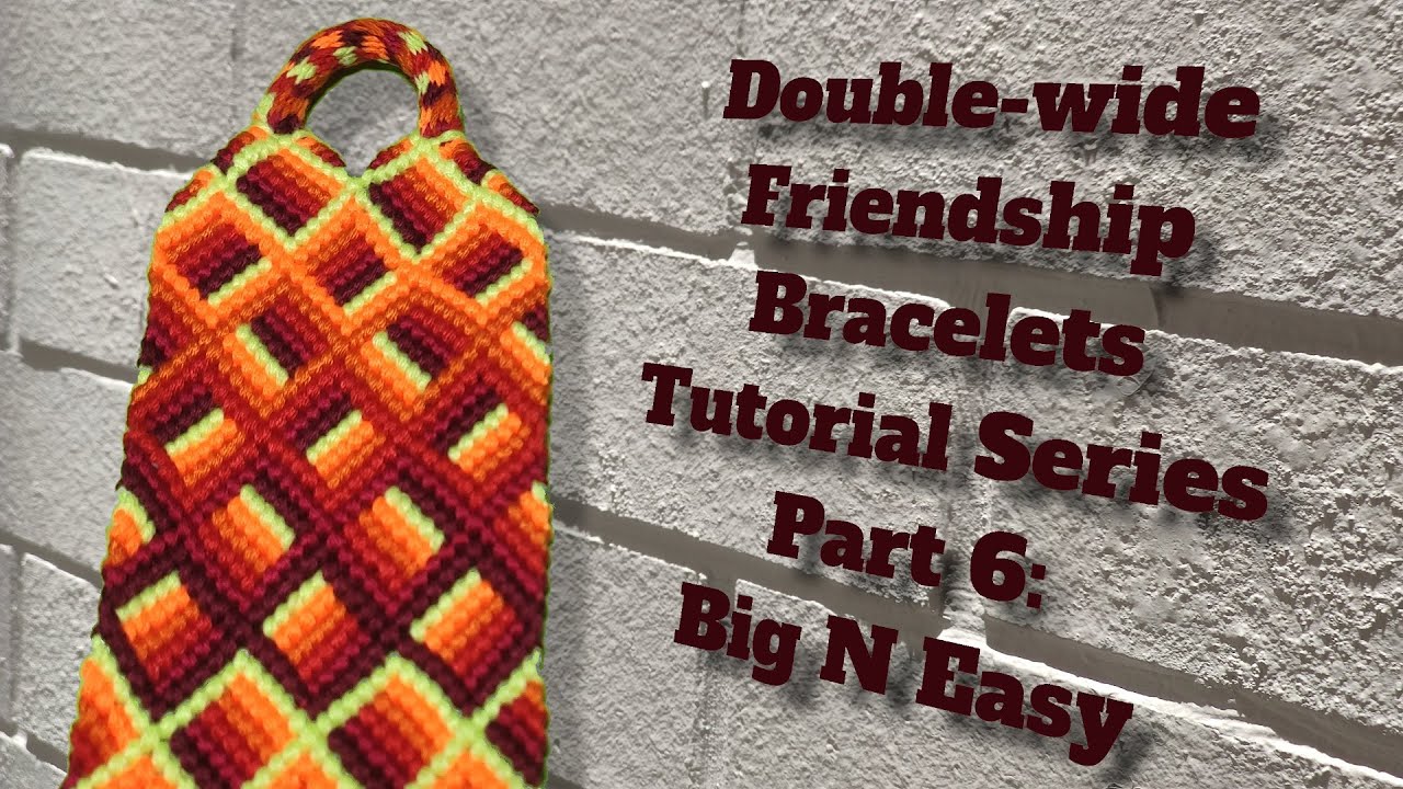 Double-wide Friendship Bracelets Tutorial Series Part 6: Big N Easy