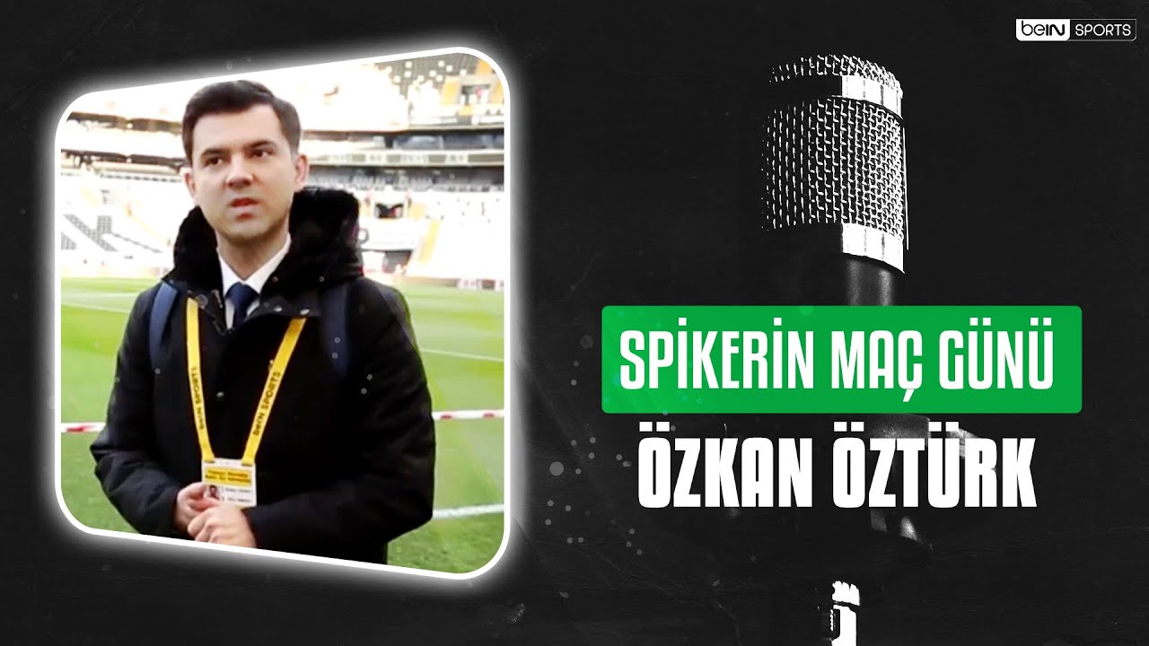 Spikerin Maç Günü | Özkan Öztürk | Beşiktaş - MKE Ankaragücü | 2019 - 2020 Sezonu