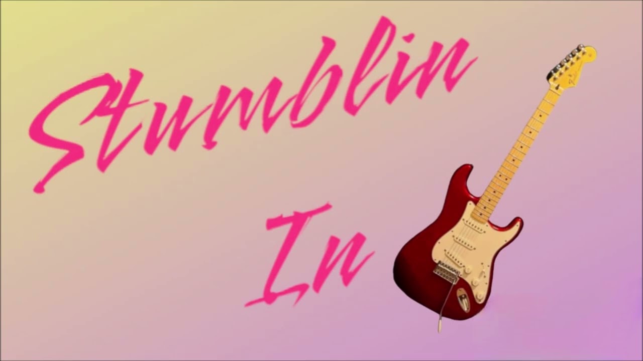 Stumblin'  In  Guitar Cover