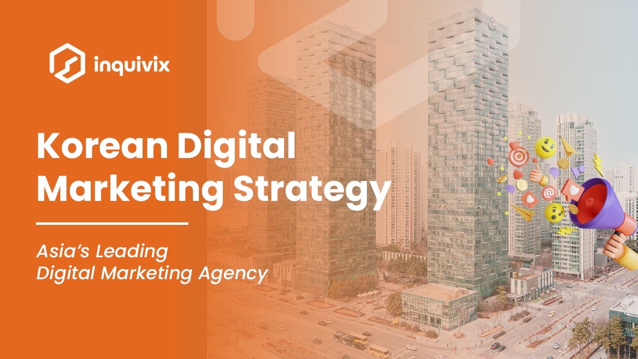 Unlocking Success: A Comprehensive Guide to Korean Digital Marketing Strategy | Inquivix