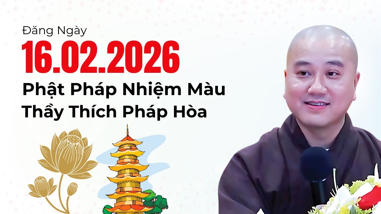 PHẬT PHÁP NHIỆM MÀU ĐĂNG NGÀY 16.02.2026 | Thầy Thích Pháp Hòa Canada