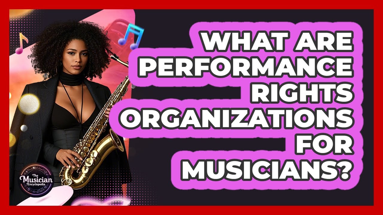 What Are Performance Rights Organizations For Musicians? - The Musician Encyclopedia