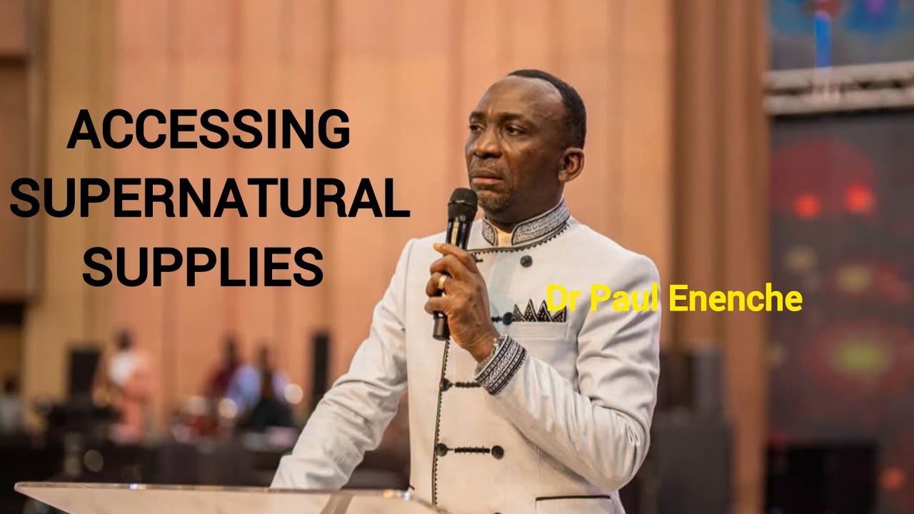 ACCESSING SUPERNATURAL SUPPLIES | DR.PASTOR PAUL ENENCHE