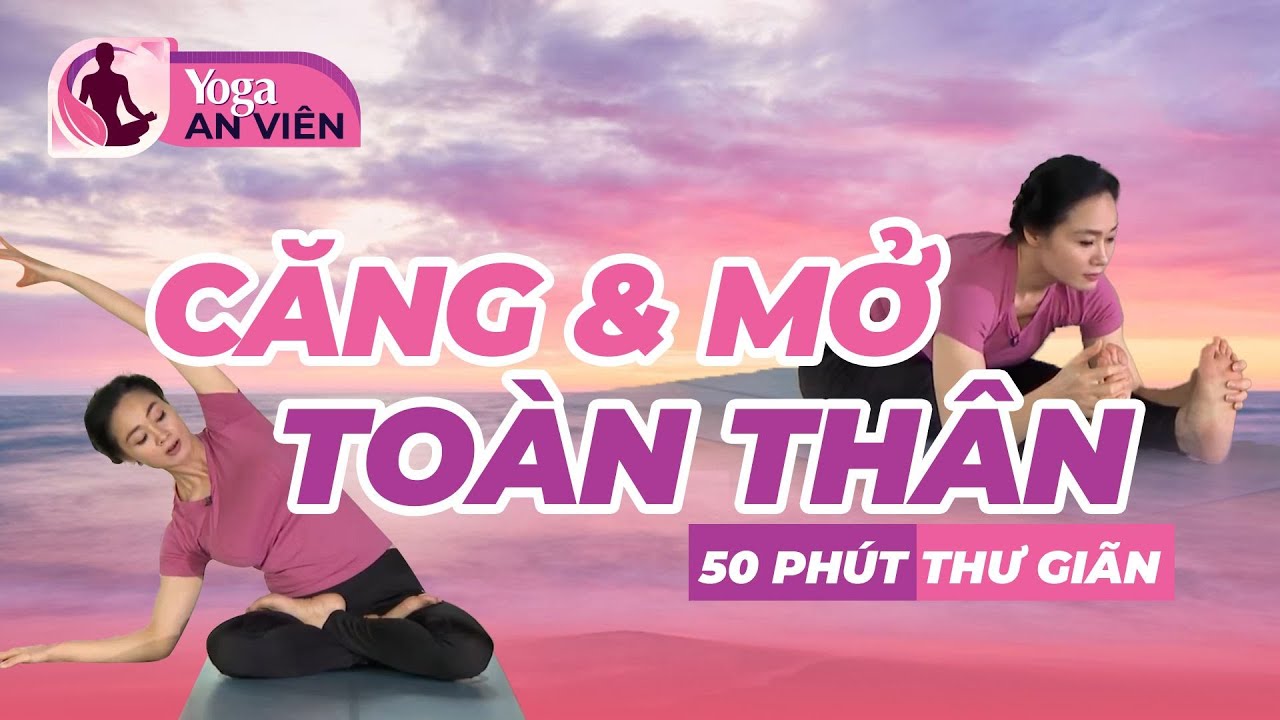 Căng v&agrave; mở to&agrave;n th&acirc;n - 50 ph&uacute;t thư gi&atilde;n | HLV Thu Phương | B&agrave;i 65