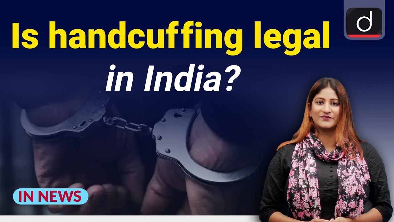 Is handcuffing legal in India? - IN NEWS I Drishti IAS  English