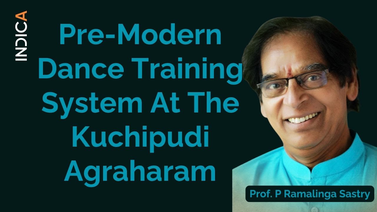Pre-Modern Dance Training System At The Kuchipudi Agraharam By Prof. Pasumarthy Ramalinga Sastry