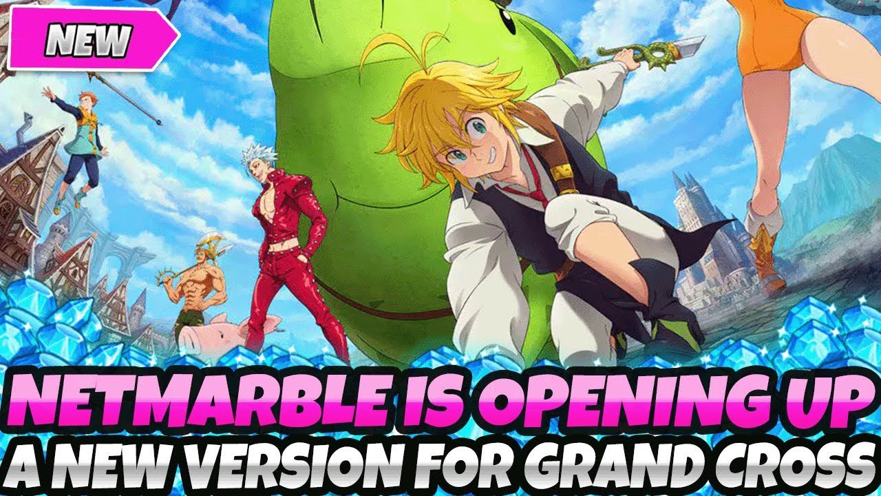 NETMARBLE IS OPENING UP A BRAND NEW VERSION OF 7DS GRAND CROSS???