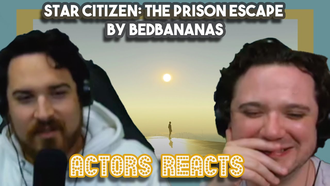 Star Citizen: The Prison Escape by BedBananas I Actors React
