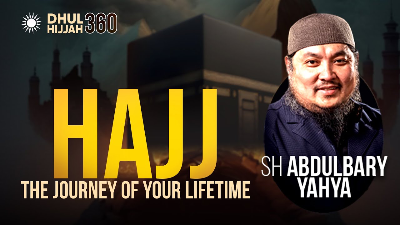 [Ep 6] Hajj - The Journey of Your Lifetime | Sh Abdulbary Yahya #DhulHijjah360