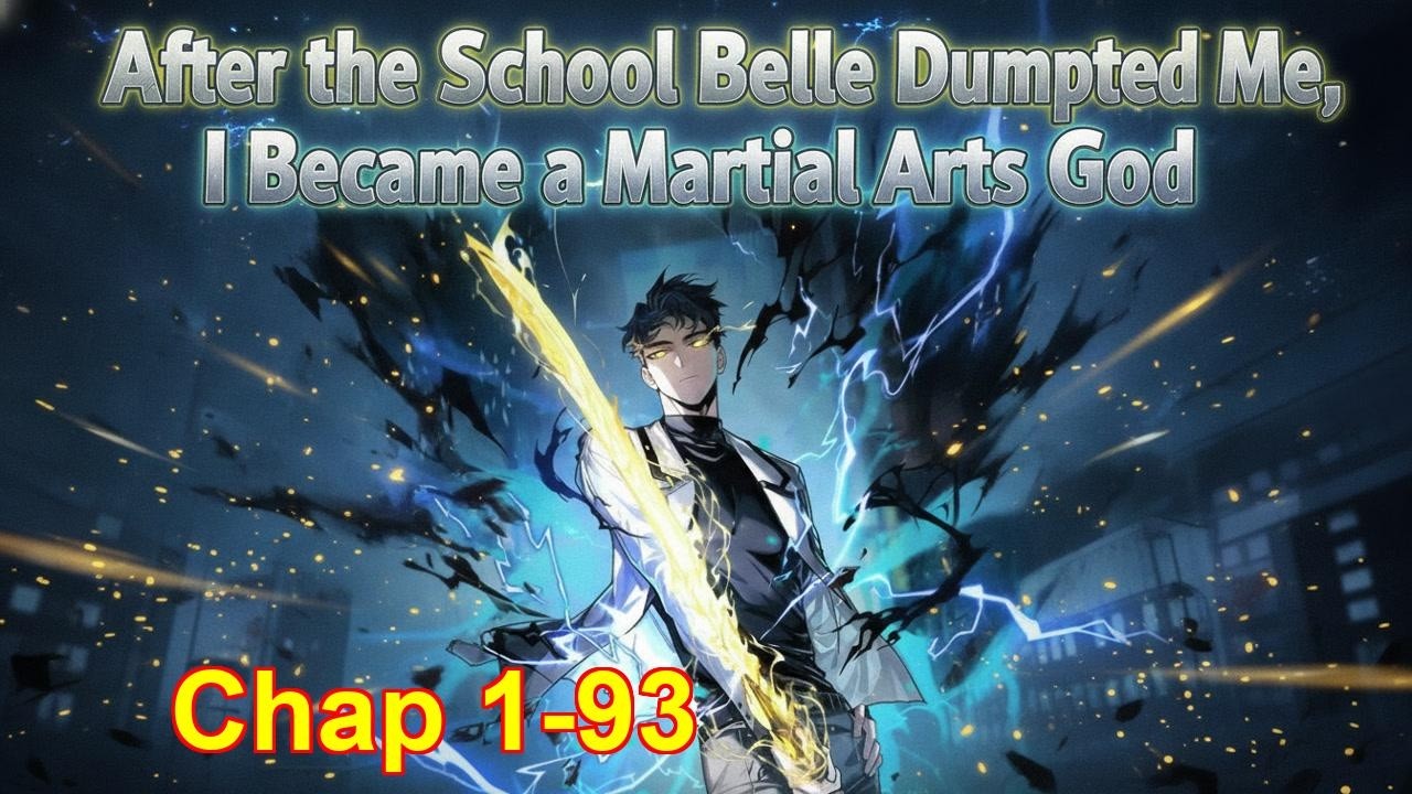After the School Belle Dumped Me, I Became a Martial Arts God [Chapter 1 to 93]