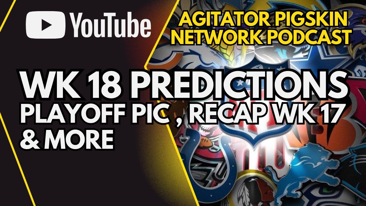 Wk 18 Predictions, Playoff Picture, Wk 17 Recap & More