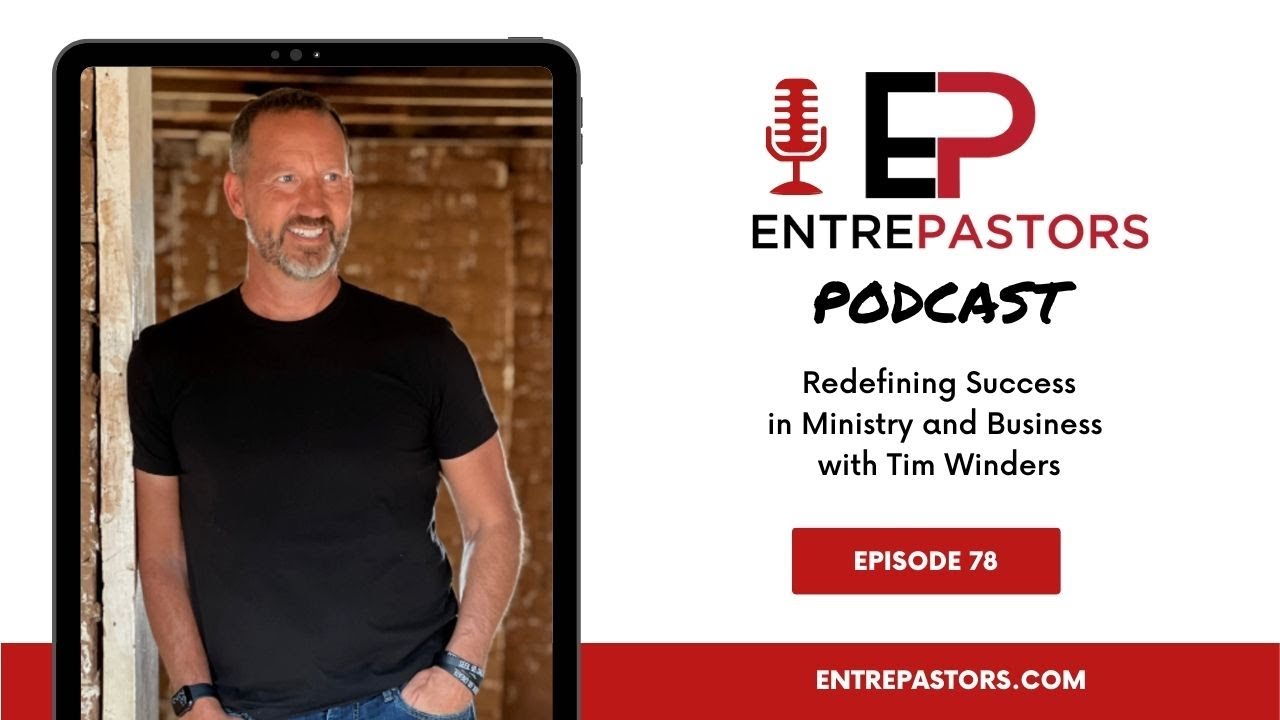 078 - Redefining Success in Business and Ministry with Tim Winders