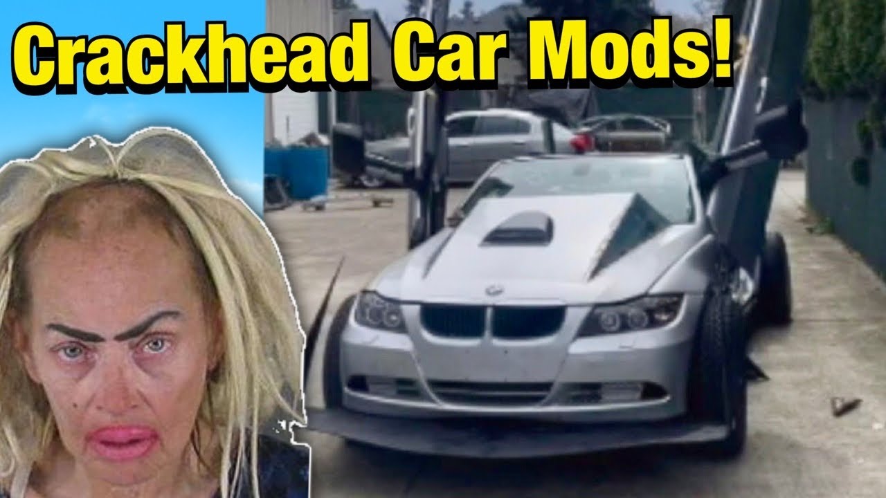 WHEN CRACK-HEADS MOD CARS?!? - Sh*tty Car Mods Reddit