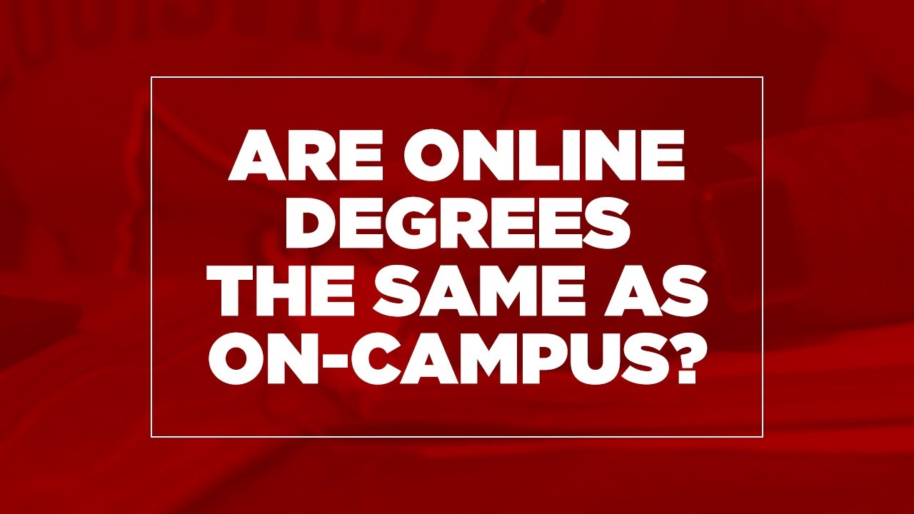 Are online degrees the same as on-campus degrees? | FAQ | UofL Online Programs