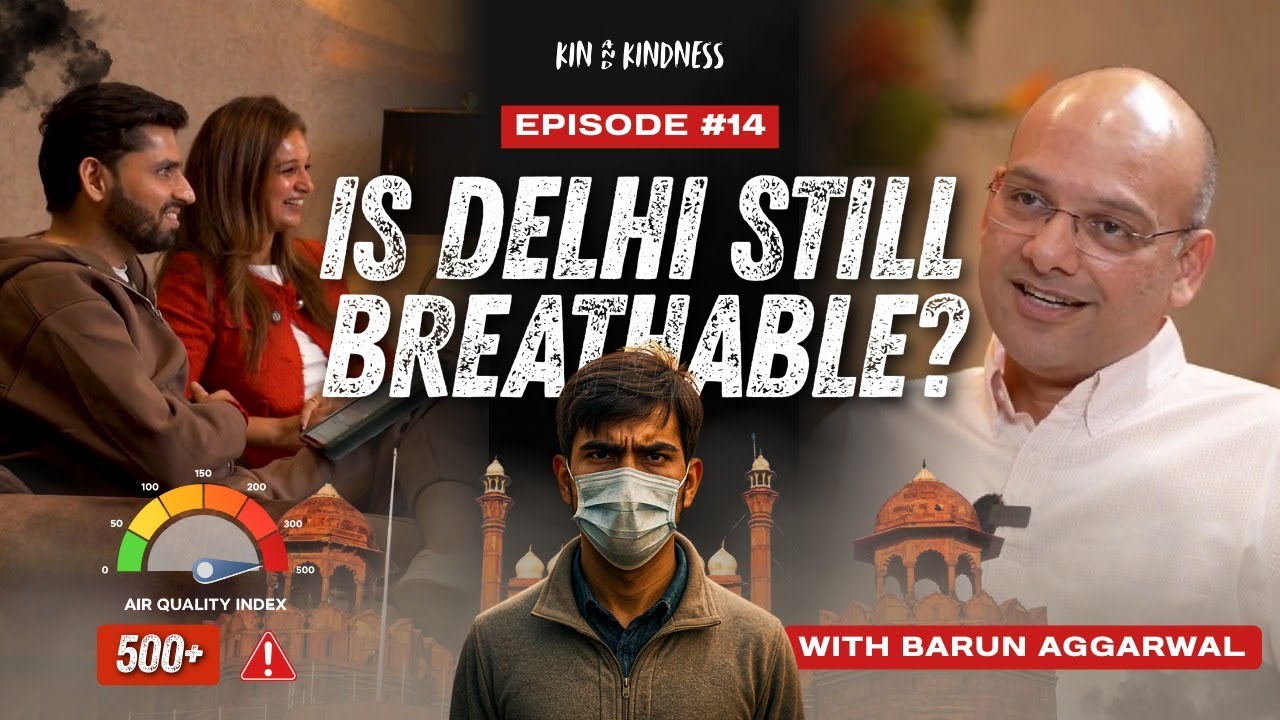 Barun Aggarwal on India’s Air Pollution | Kin & Kindness Episode 14
