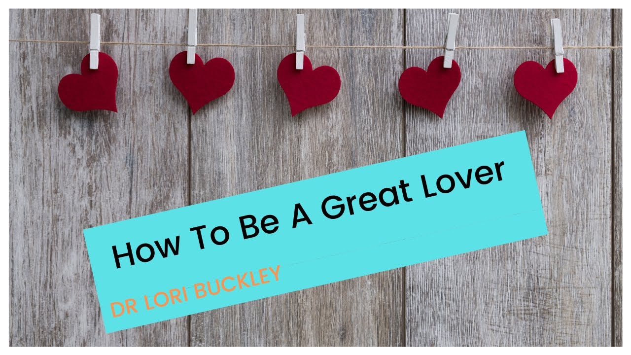 HOW TO BE A GOOD LOVER AND MAKE HIM OR HER WANT YOU. Dr. Lori Buckley. Sex advice for relationships