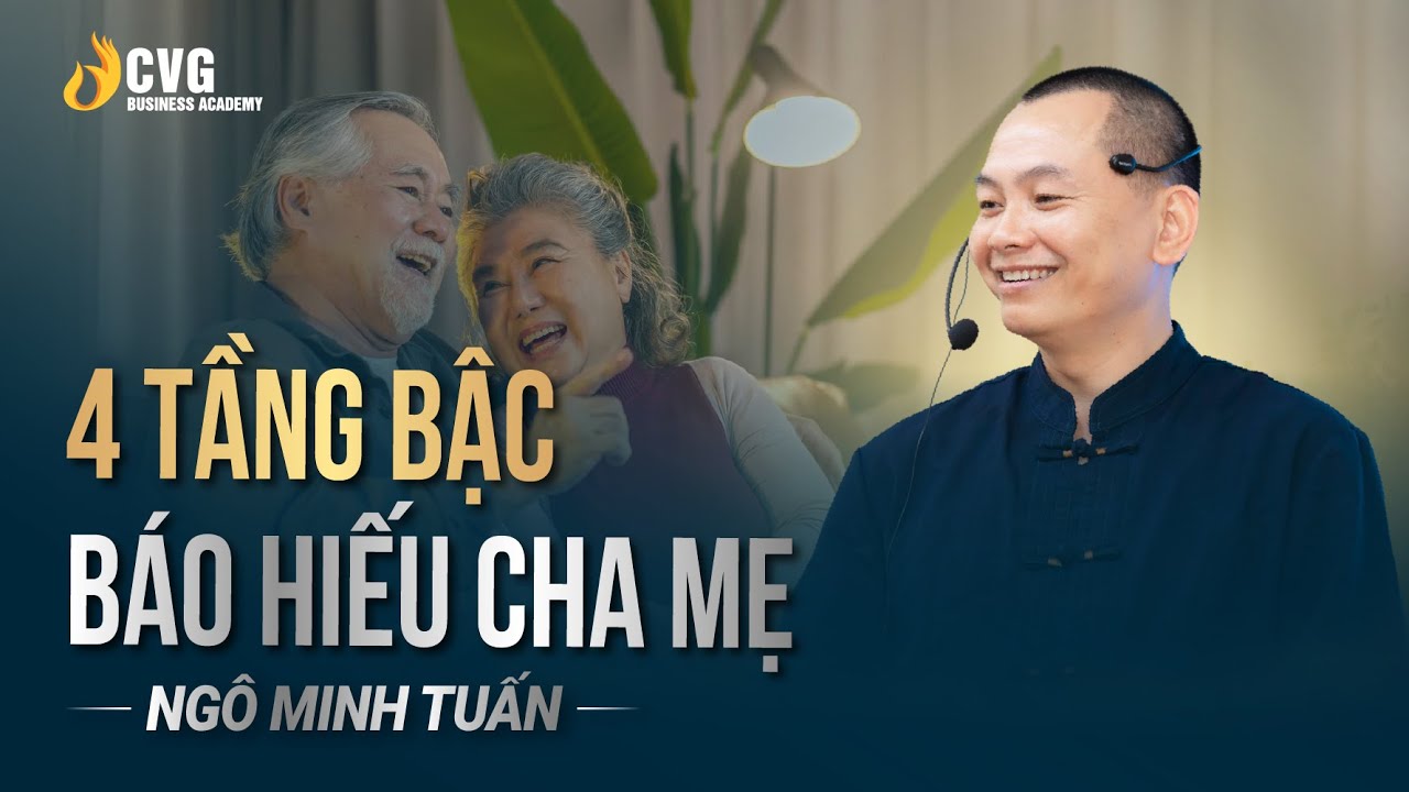 4 tầng bậc báo hiếu cha mẹ | Ngô Minh Tuấn | Học viện CEO Việt Nam