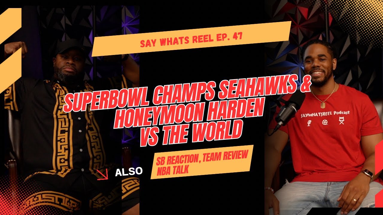 Super Bowl Champs Seahawks, Honeymoon Harden vs The World | Say What’s Reel Episode 47