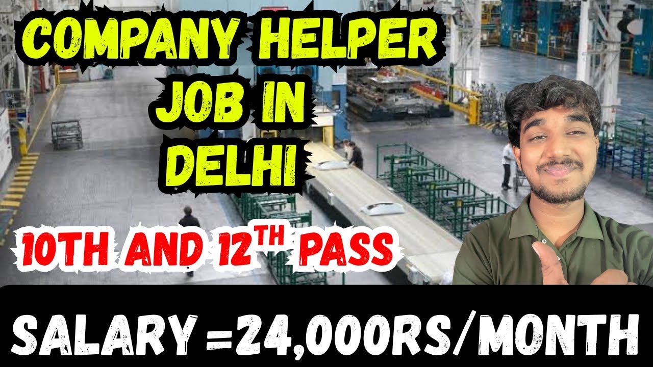 Company Helper Job in Delhi,Complete Details,Salary,Apply,more