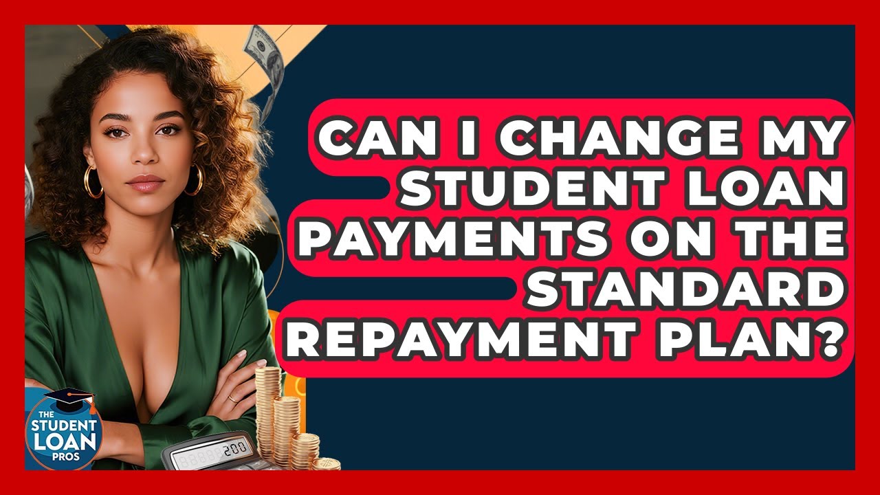 Can I Change My Student Loan Payments On The Standard Repayment Plan? - The Student Loan Pros