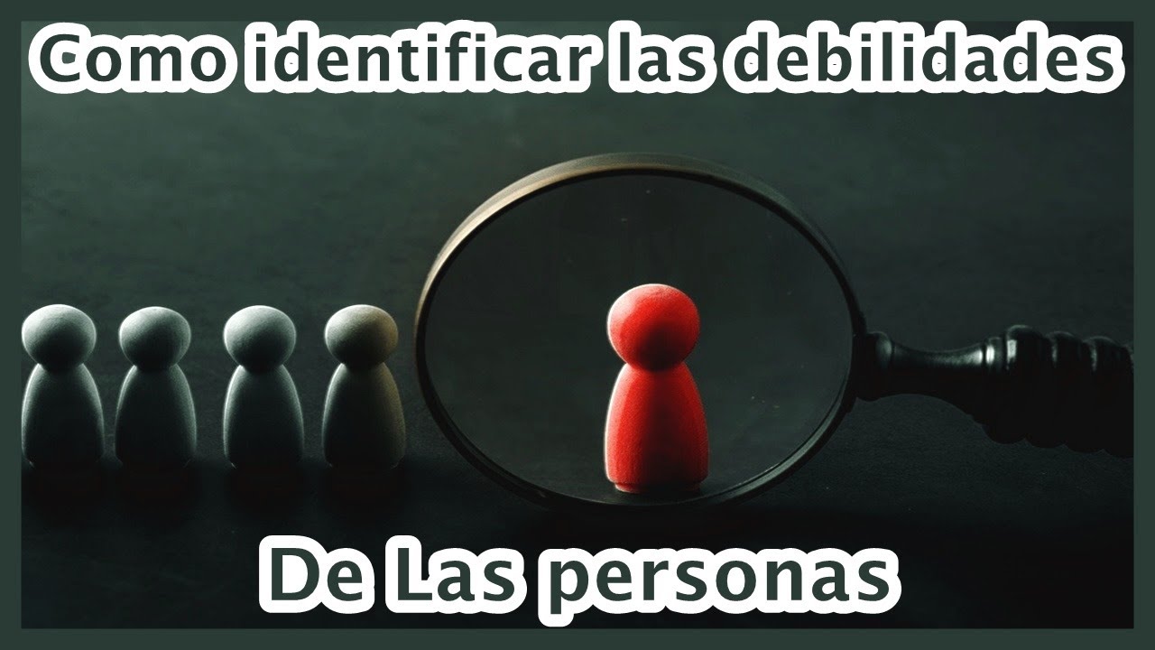 Como identificar las debilidades de las personas