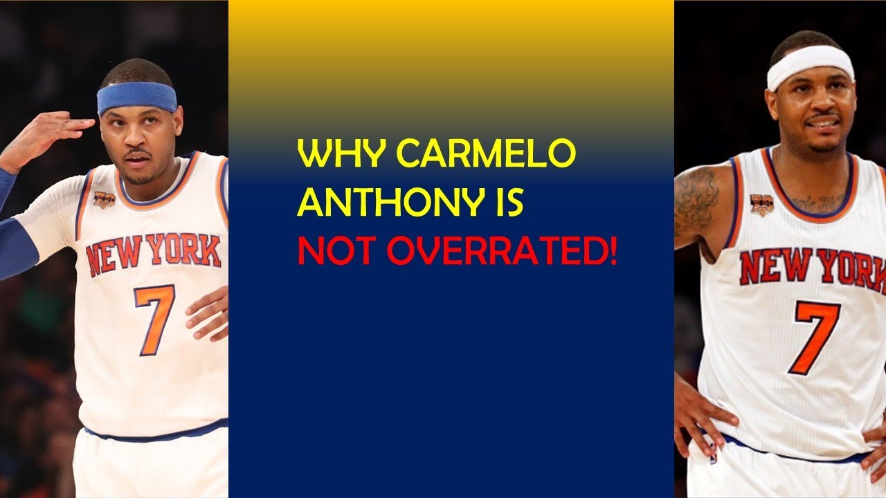 Why Carmelo Anthony is NOT OVERRATED