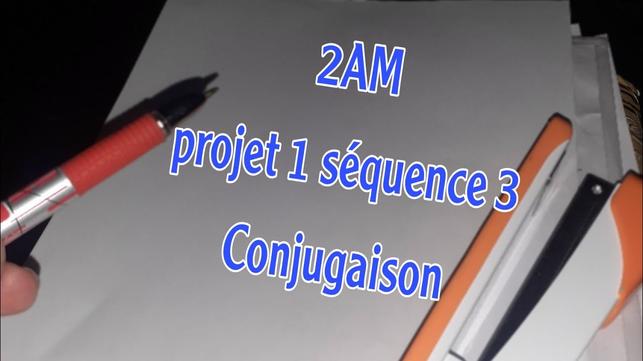 2AM projet 1 séquence 3 conjugaison
