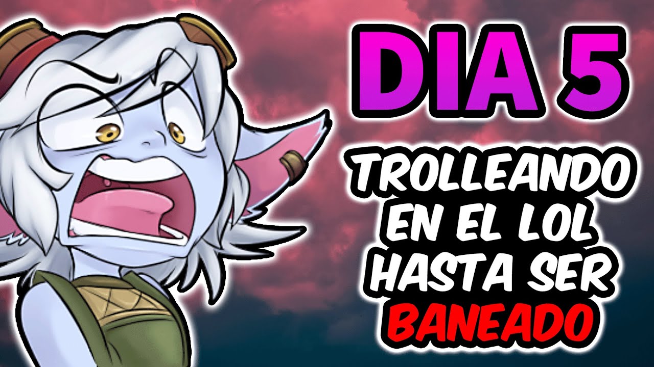 D&Iacute;A 5 TROLLEANDO EN EL LOL HASTA SER BANEADO 🤯