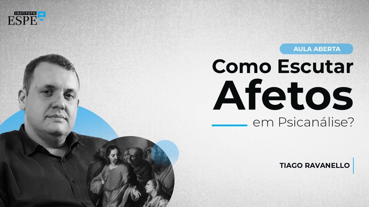 Como escutar os Afetos na Clínica Psicanalítica | Tiago Ravanello